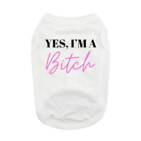 NEW - Yes I'm A Bitch Dog Shirt - White (Option: 3X-Large)